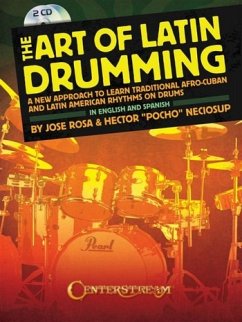 The Art of Latin Drumming: A New Approach to Learn Traditional Afro-Cuban and Latin American Rhythms on Drums - Rosa, Jose; Neciosup, Hector Pocho