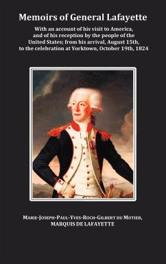 Memoirs of General Lafayette - With an Account of His Visit to America, and of His Reception by the People of the United States; From His Arrival, Aug - Lafayette, General