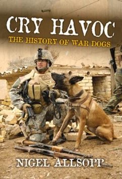 Cry Havoc: The History of War Dogs - Allsopp, Nigel