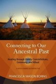 Connecting to Our Ancestral Past: Healing Through Family Constellations, Ceremony, and Ritual