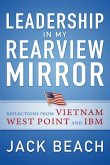 Leadership in My Rearview Mirror: Reflections from Vietnam, West Point, and IBM