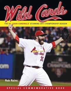 Wild Cards: The St. Louis Cardinals' Stunning 2011 Championship Season - Rains, Rob