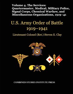 United States Army Order of Battle 1919-1941. Volume IV.The Services - Clay, Steven E.; Combat Studies Institute Press