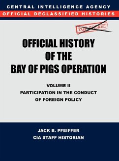 CIA Official History of the Bay of Pigs Invasion, Volume II - Cia History Office Staff; Pfeiffer, Jack B.