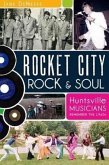 Rocket City Rock & Soul:: Huntsville Musicians Remember the 1960s