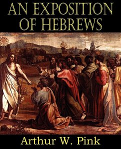 An Exposition of Hebrews - Pink, Arthur W.