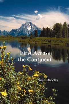 First Across the Continent, (the Story of the Exploring Expedition of Lewis and Clark in 1804-1806) - Brooks, Noah