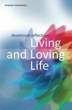Living and Loving Life: Devotional Reflections - Vanderwell, Howard