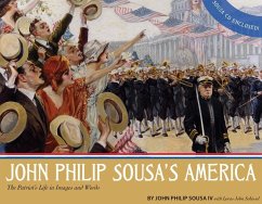 John Philip Sousa's America: The Patriot's Life in Images and Words - Sousa, John Phillip; Schissel, Loras John