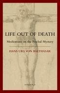 Life Out of Death - Balthasar, Hans Urs Von