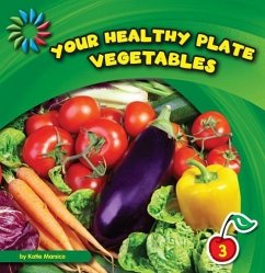 Your Healthy Plate: Vegetables - Marsico, Katie