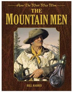 The Mountain Men: How the West Was Won - Harris, Bill