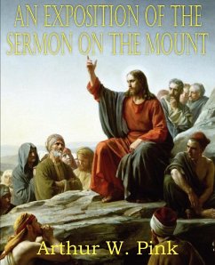 An Exposition of the Sermon on the Mount - Pink, Arthur W.