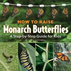 How to Raise Monarch Butterflies - Pasternak, Carol