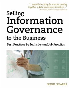 Selling Information Governance to the Business: Best Practices by Industry and Job Function - Soares, Sunil