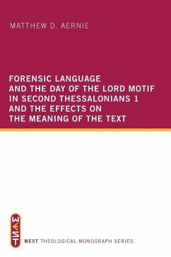 Forensic Language and the Day of the Lord Motif in Second Thessalonians 1 and the Effects on the Meaning of the Text - Aernie, Matthew D.
