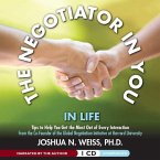 The Negotiator in You: In Life: Tips to Help You Get the Most of Every Interaction