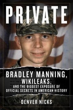Private: Bradley Manning, Wikileaks, and the Biggest Exposure of Official Secrets in American History - Nicks, Denver