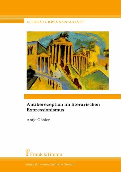 Antikerezeption im literarischen Expressionismus - Göhler, Antje