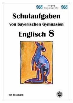 Englisch 8 (English G Band 4) Schulaufgaben von bayerischen Gymnasien mit Lösungen - Arndt, Monika