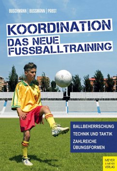 Koordination - Das neue Fußballtraining - Buschmann, Jürgen;Bussmann, Hubertus;Pabst, Klaus