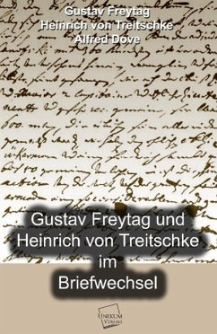 Gustav Freytag und Heinrich von Treitschke im Briefwechsel - Freytag, Gustav;Treitschke, Heinrich von