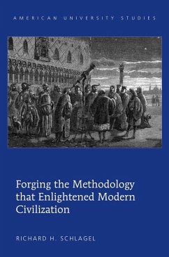 Forging the Methodology that Enlightened Modern Civilization - Schlagel, Richard H.
