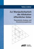 Zur Manipulierbarkeit der Allokation öffentlicher Güter : Theoretische Analyse und Simulationsergebnisse Zur Manipulierbarkeit der Allokation öffentlicher Güter : Theoretische Analyse und Simulationsergebnisse