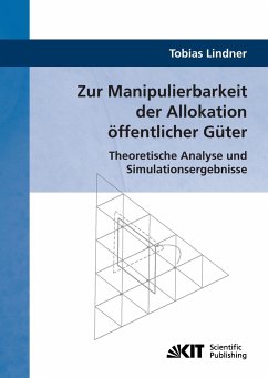 Zur Manipulierbarkeit der Allokation öffentlicher Güter : Theoretische Analyse und Simulationsergebnisse - Lindner, Tobias