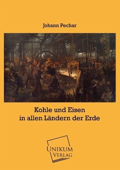 Kohle und Eisen in allen Ländern der Erde - Pechar, Johann