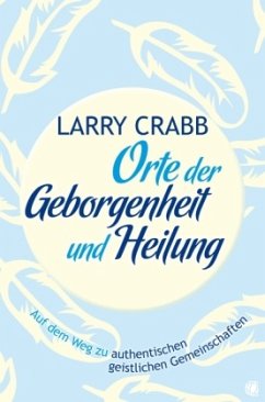 Orte der Geborgenheit und Heilung - Crabb, Lawrence J.