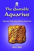 The Quotable Aquarius: Aquarius Traits Described by Aquarians: Usual Birthdates January 20 Through February 18