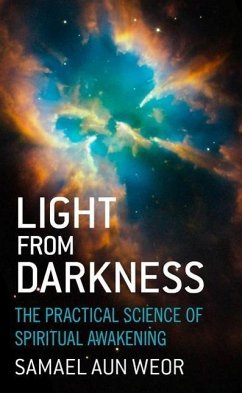 Light from Darkness: The Practical Science of Spiritual Awakening - Aun Weor, Samael