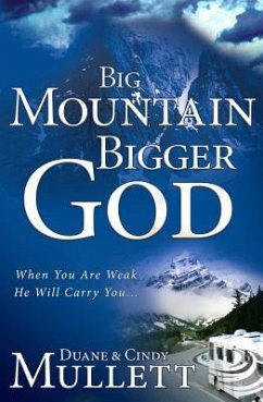 Big Mountain, Bigger God: When You Are Weak, He Will Carry You - Mullett, Duane; Mullett, Cindy