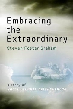 Embracing the Extraordinary: A Story of God's Eternal Faithfulness - Graham, Steven Foster