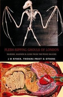 Flesh-Ripping Ghouls of London: Murder, Madness & Gore from the Penny Bloods - Prest, Thomas Peckett; Rymer, James Malcolm