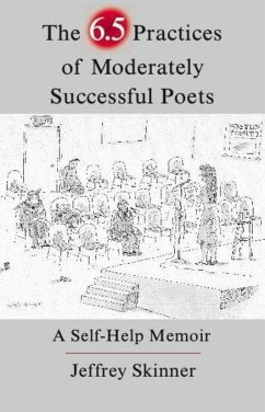 The 6.5 Practices of Moderately Successful Poets - Skinner, Jeffrey