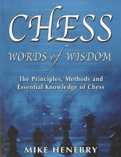 Chess Words of Wisdom: The Principles, Methods and Essential Knowledge of Chess - Henebry, Mike