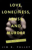 Love, Loneliness, Abuse, and Murder