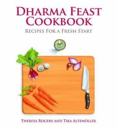 Dharma Feast Cookbook: Recipes for a Fresh Start - Rogers, Theresa; Altemaoller, Tika