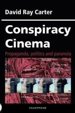 Conspiracy Cinema: Propaganda, Politics and Paranoia - Carter, David Ray