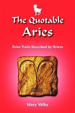 The Quotable Aries: Aries Traits Described by Ariens: Usual Birthdates March 22 Through April 19 - Valby, Mary