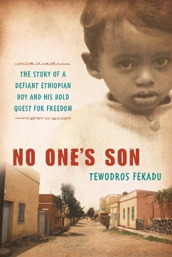 No One's Son: The Remarkable True Story of a Defiant African Boy and His Bold Quest for Freedom - Fekadu, Tewodros