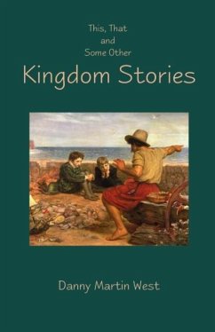 This, That and Some Other Kingdom Stories - West, Danny Martin