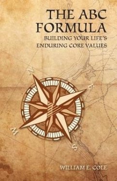 The ABC Formula: Building Your Life's Enduring Core Values - Cole, William E.