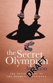 The Secret Olympian: The Inside Story of the Olympic Experience The Secret Olympian: The Inside Story of the Olympic Experience