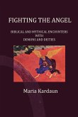 Fighting the Angel: Biblical and Mythical Encounters with Demons and Deities