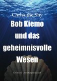 Bob Kiemo und das geheimnisvolle Wesen