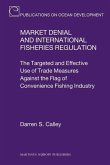 Market Denial and International Fisheries Regulation: The Targeted and Effective Use of Trade Measures Against the Flag of Convenience Fishing Industr