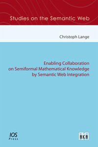Enabling Collaboration on Semiformal Mathematical Knowledge by Semantic Web Integration - Lange, Christoph